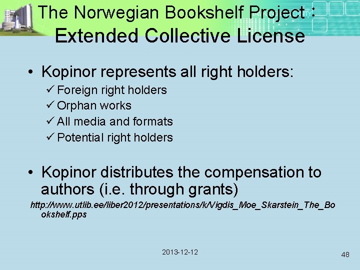 The Norwegian Bookshelf Project： Extended Collective License • Kopinor represents all right holders: ü