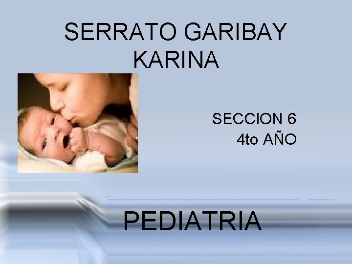 SERRATO GARIBAY KARINA SECCION 6 4 to AÑO PEDIATRIA 