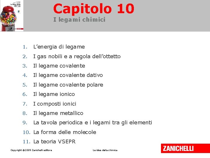 Capitolo 10 I legami chimici 1. L’energia di legame 2. I gas nobili e