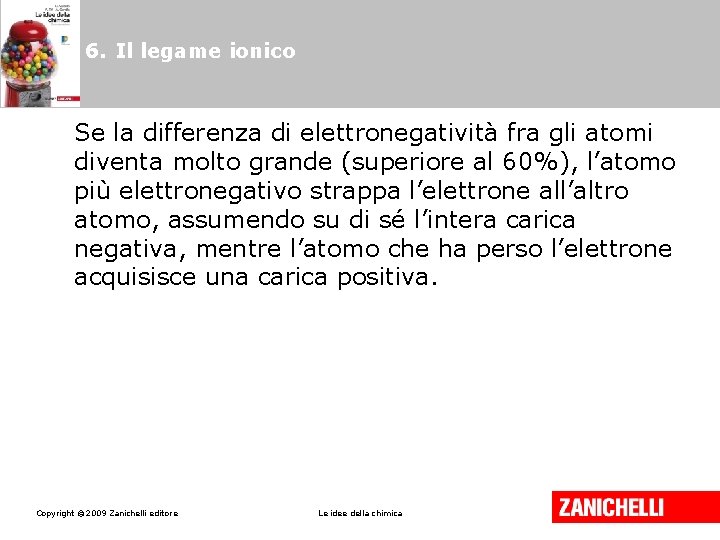 6. Il legame ionico Se la differenza di elettronegatività fra gli atomi diventa molto