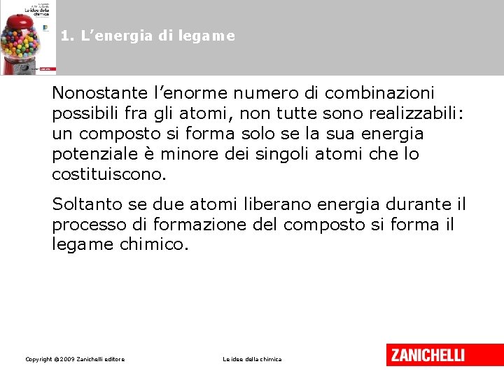 1. L’energia di legame Nonostante l’enorme numero di combinazioni possibili fra gli atomi, non
