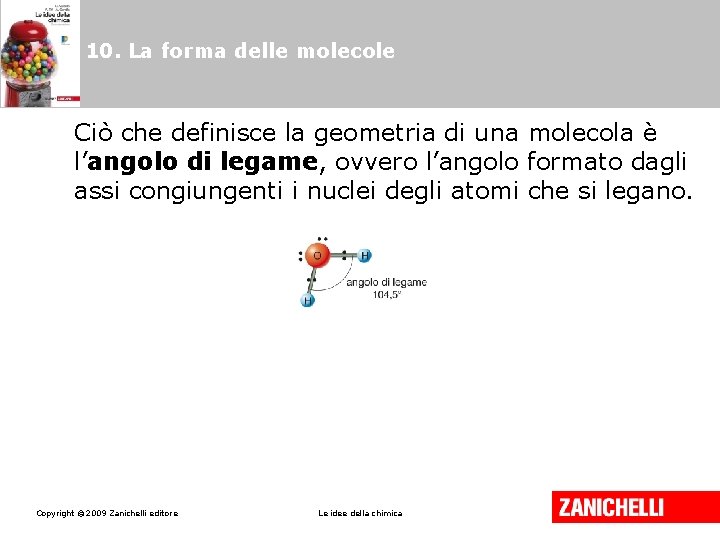 10. La forma delle molecole Ciò che definisce la geometria di una molecola è