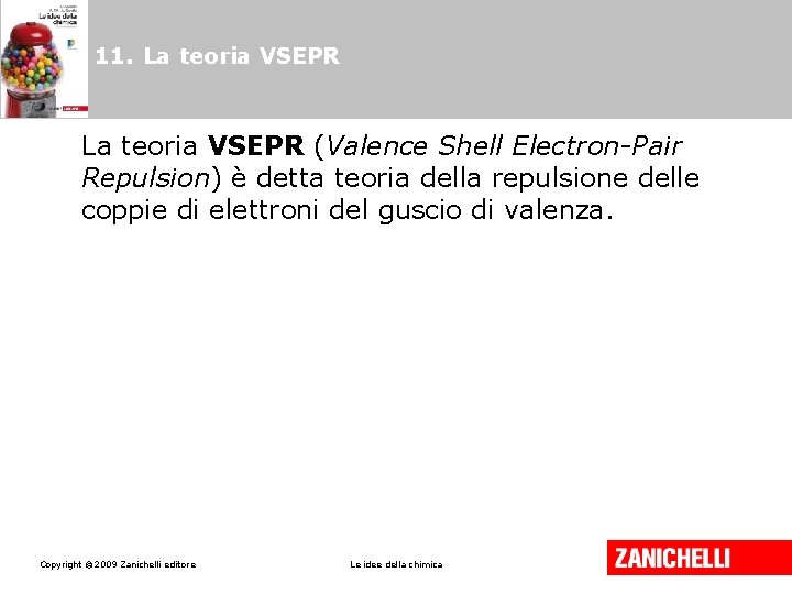 11. La teoria VSEPR (Valence Shell Electron-Pair Repulsion) è detta teoria della repulsione delle