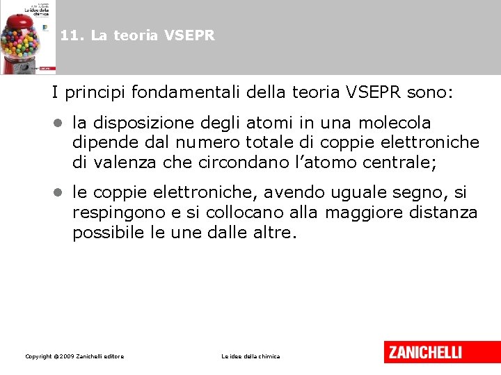 11. La teoria VSEPR I principi fondamentali della teoria VSEPR sono: • la disposizione