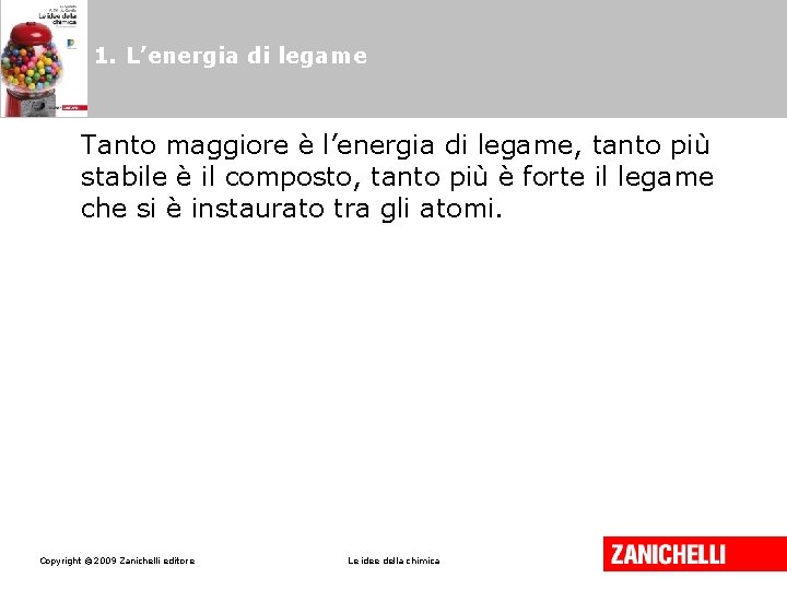 1. L’energia di legame Tanto maggiore è l’energia di legame, tanto più stabile è