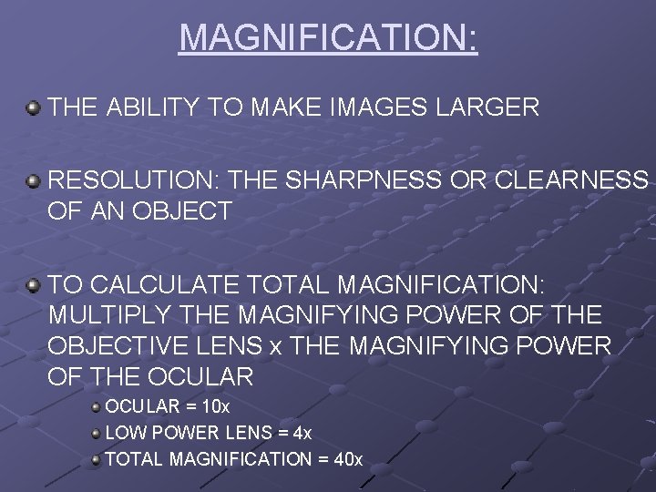 MAGNIFICATION: THE ABILITY TO MAKE IMAGES LARGER RESOLUTION: THE SHARPNESS OR CLEARNESS OF AN