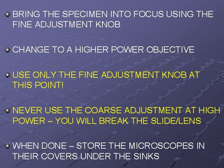 BRING THE SPECIMEN INTO FOCUS USING THE FINE ADJUSTMENT KNOB CHANGE TO A HIGHER