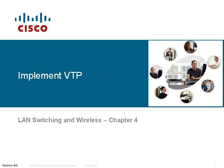 Implement VTP LAN Switching and Wireless – Chapter 4 Version 4. 0 © 2006