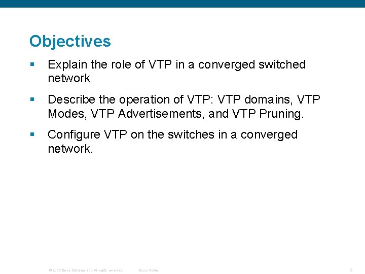Objectives § Explain the role of VTP in a converged switched network § Describe
