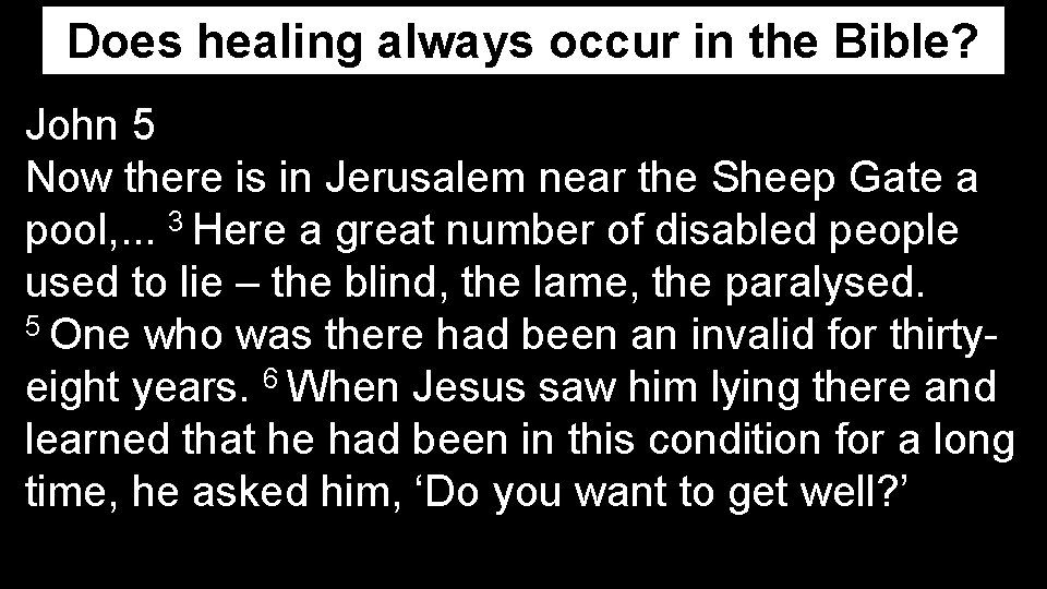 Does healing always occur in the Bible? John 5 Now there is in Jerusalem