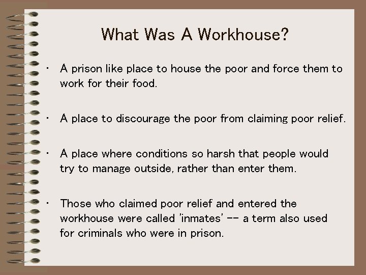 What Was A Workhouse? • A prison like place to house the poor and