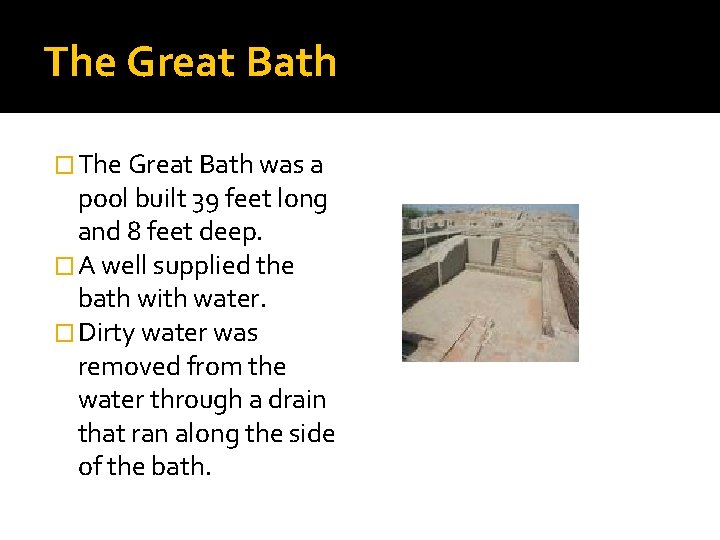 The Great Bath � The Great Bath was a pool built 39 feet long