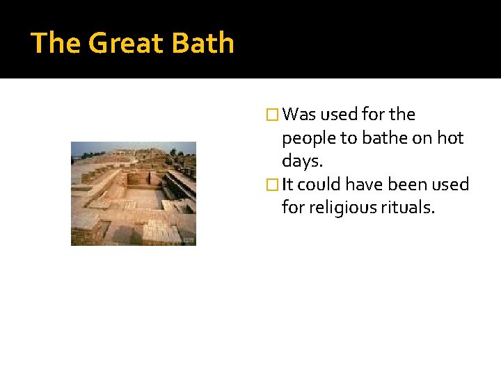 The Great Bath � Was used for the people to bathe on hot days.