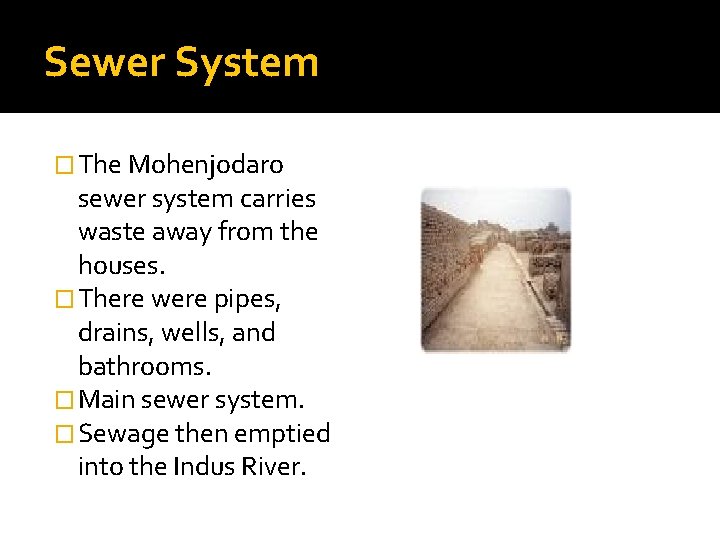 Sewer System � The Mohenjodaro sewer system carries waste away from the houses. �
