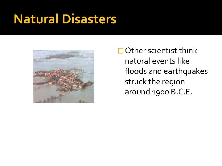 Natural Disasters � Other scientist think natural events like floods and earthquakes struck the