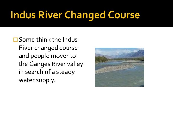 Indus River Changed Course � Some think the Indus River changed course and people