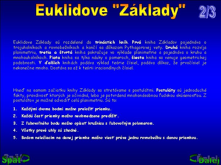 Euklidove Základy sú rozdelené do trinástich kníh. Prvá kniha Základov pojednáva o trojuholníkoch a