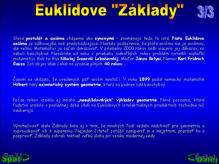 Slová postulát a axióma chápeme ako synonymá – znamenajú teda to isté. Piata Euklidova