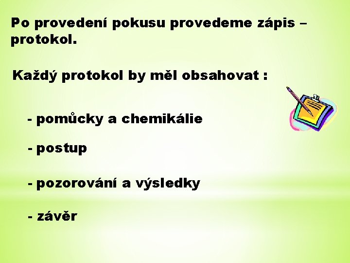 Po provedení pokusu provedeme zápis – protokol. Každý protokol by měl obsahovat : -