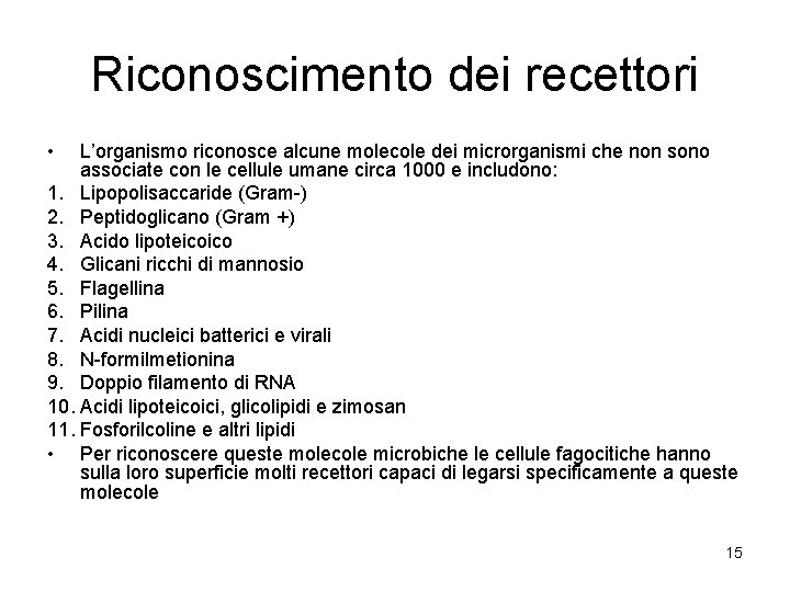 Riconoscimento dei recettori • L’organismo riconosce alcune molecole dei microrganismi che non sono associate