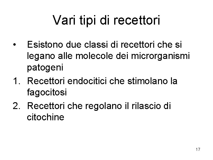 Vari tipi di recettori • Esistono due classi di recettori che si legano alle