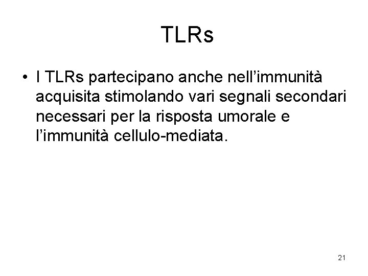  TLRs • I TLRs partecipano anche nell’immunità acquisita stimolando vari segnali secondari necessari