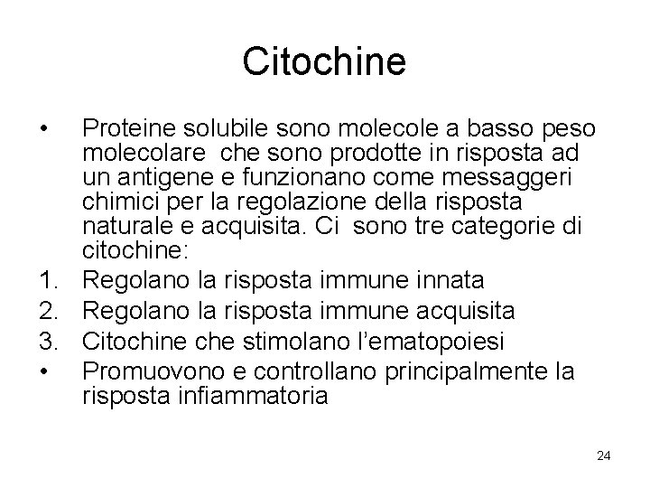 Citochine • Proteine solubile sono molecole a basso peso molecolare che sono prodotte in