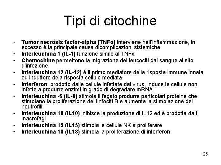 Tipi di citochine • • • Tumor necrosis factor-alpha (TNFα) interviene nell’infiammazione, in eccesso
