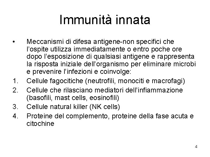 Immunità innata • 1. 2. 3. 4. Meccanismi di difesa antigene-non specifici che l’ospite