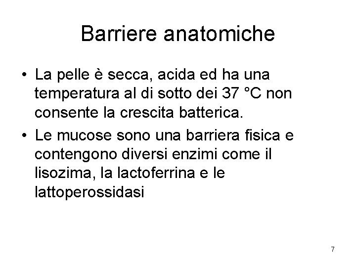 Barriere anatomiche • La pelle è secca, acida ed ha una temperatura al di