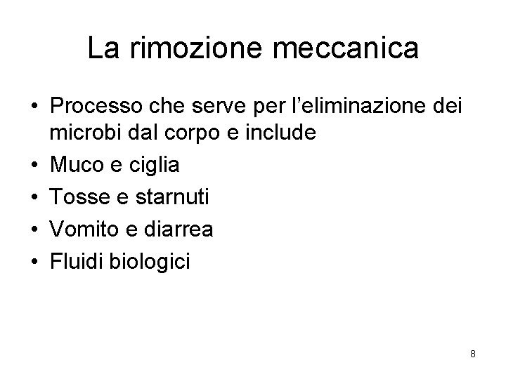 La rimozione meccanica • Processo che serve per l’eliminazione dei microbi dal corpo e