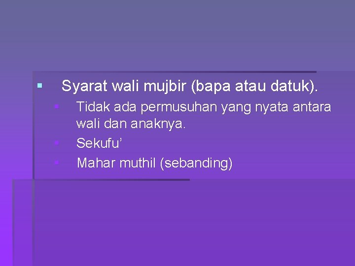 § Syarat wali mujbir (bapa atau datuk). § § § Tidak ada permusuhan yang