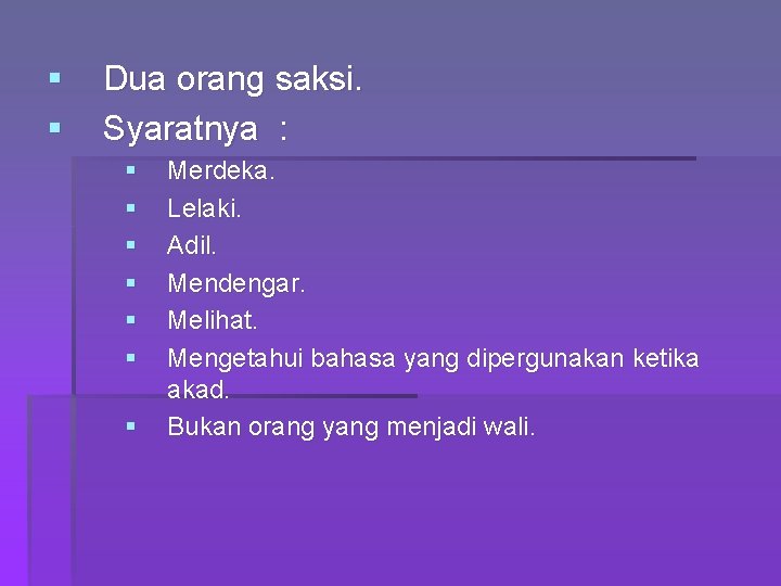 § § Dua orang saksi. Syaratnya : § § § § Merdeka. Lelaki. Adil.