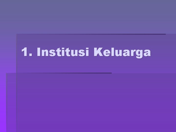 1. Institusi Keluarga 