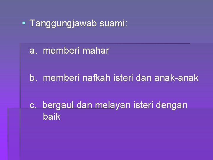 § Tanggungjawab suami: a. memberi mahar b. memberi nafkah isteri dan anak-anak c. bergaul