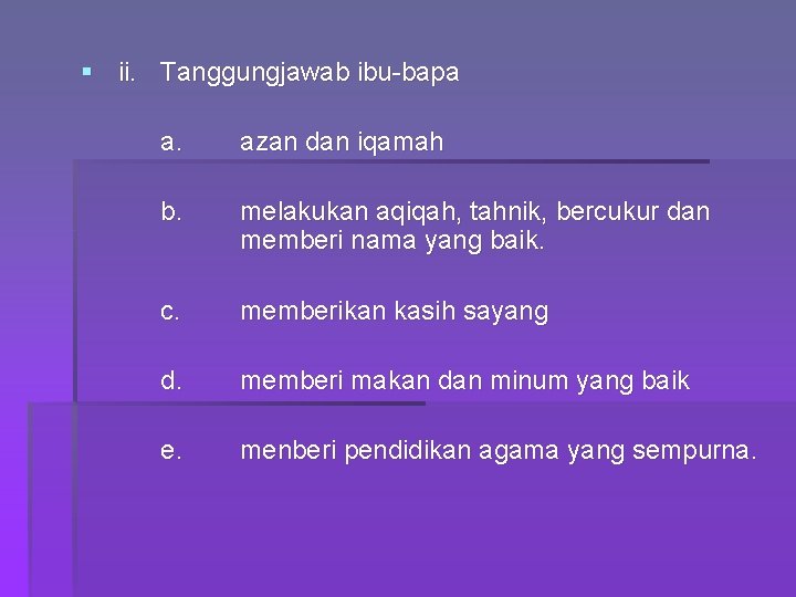 § ii. Tanggungjawab ibu-bapa a. azan dan iqamah b. melakukan aqiqah, tahnik, bercukur dan