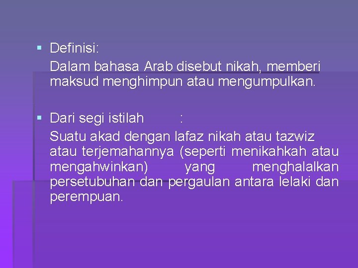 § Definisi: Dalam bahasa Arab disebut nikah, memberi maksud menghimpun atau mengumpulkan. § Dari