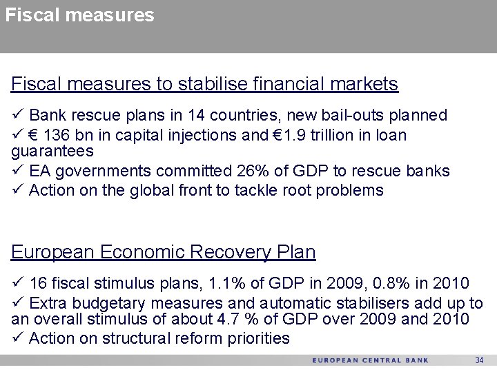 Fiscal measures to stabilise financial markets ü Bank rescue plans in 14 countries, new