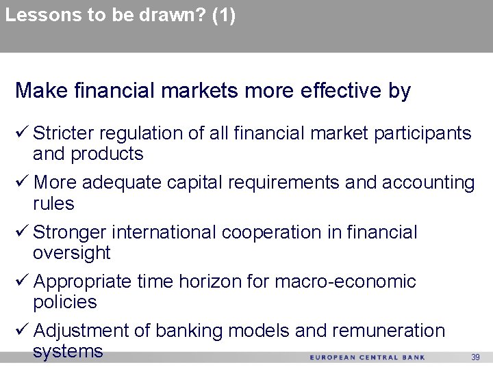 Lessons to be drawn? (1) Make financial markets more effective by ü Stricter regulation