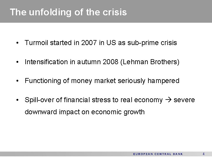 The unfolding of the crisis • Turmoil started in 2007 in US as sub-prime
