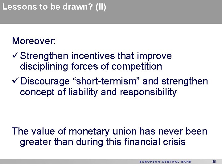 Lessons to be drawn? (II) Moreover: ü Strengthen incentives that improve disciplining forces of