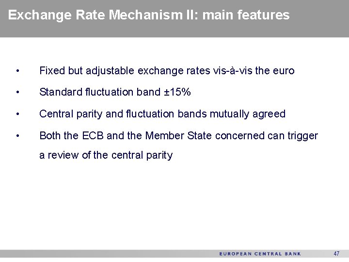 Exchange Rate Mechanism II: main features • Fixed but adjustable exchange rates vis-à-vis the