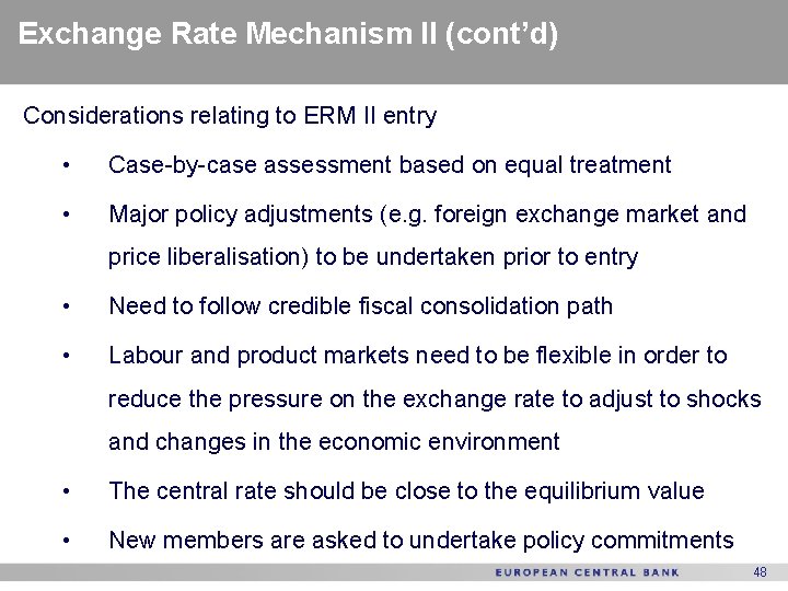 Exchange Rate Mechanism II (cont’d) Considerations relating to ERM II entry • Case-by-case assessment