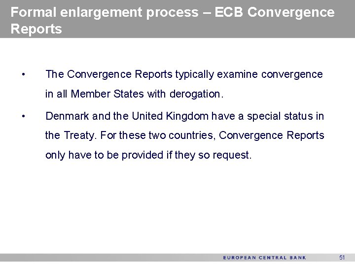 Formal enlargement process – ECB Convergence Reports • The Convergence Reports typically examine convergence