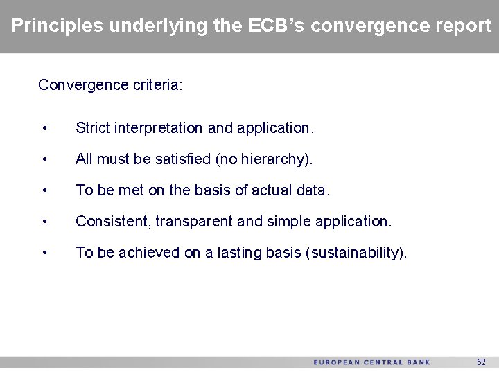 Principles underlying the ECB’s convergence report Convergence criteria: • Strict interpretation and application. •