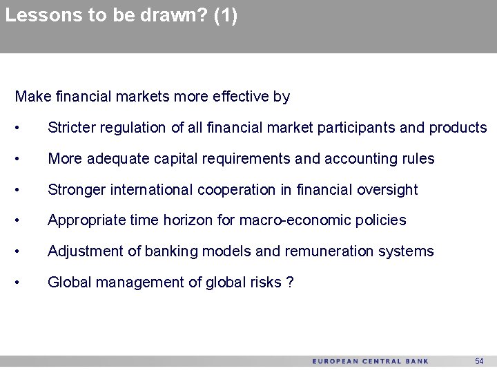 Lessons to be drawn? (1) Make financial markets more effective by • Stricter regulation