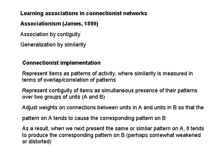 Learning associations in connectionist networks Associationism (James, 1890) Association by contiguity Generalization by similarity
