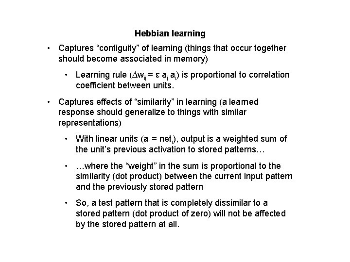 Hebbian learning • Captures “contiguity” of learning (things that occur together should become associated