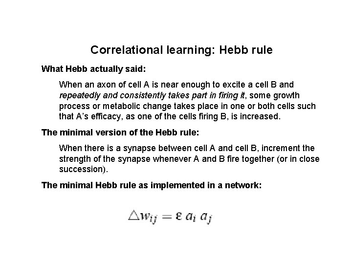 Correlational learning: Hebb rule What Hebb actually said: When an axon of cell A