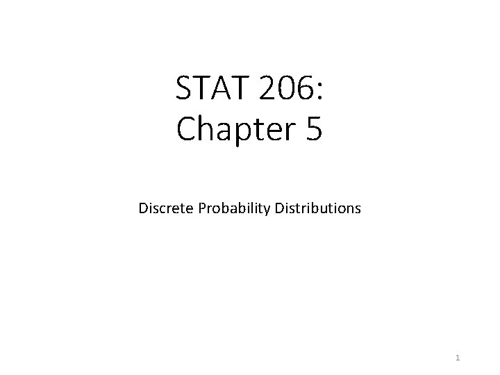 STAT 206: Chapter 5 Discrete Probability Distributions 1 